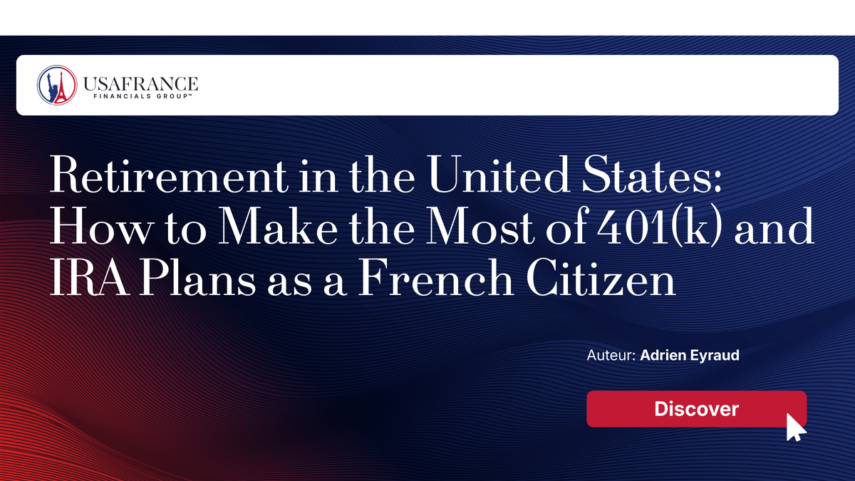 Retirement in the United States: How to Make the Most of 401(k) and IRA Plans as a French Citizen