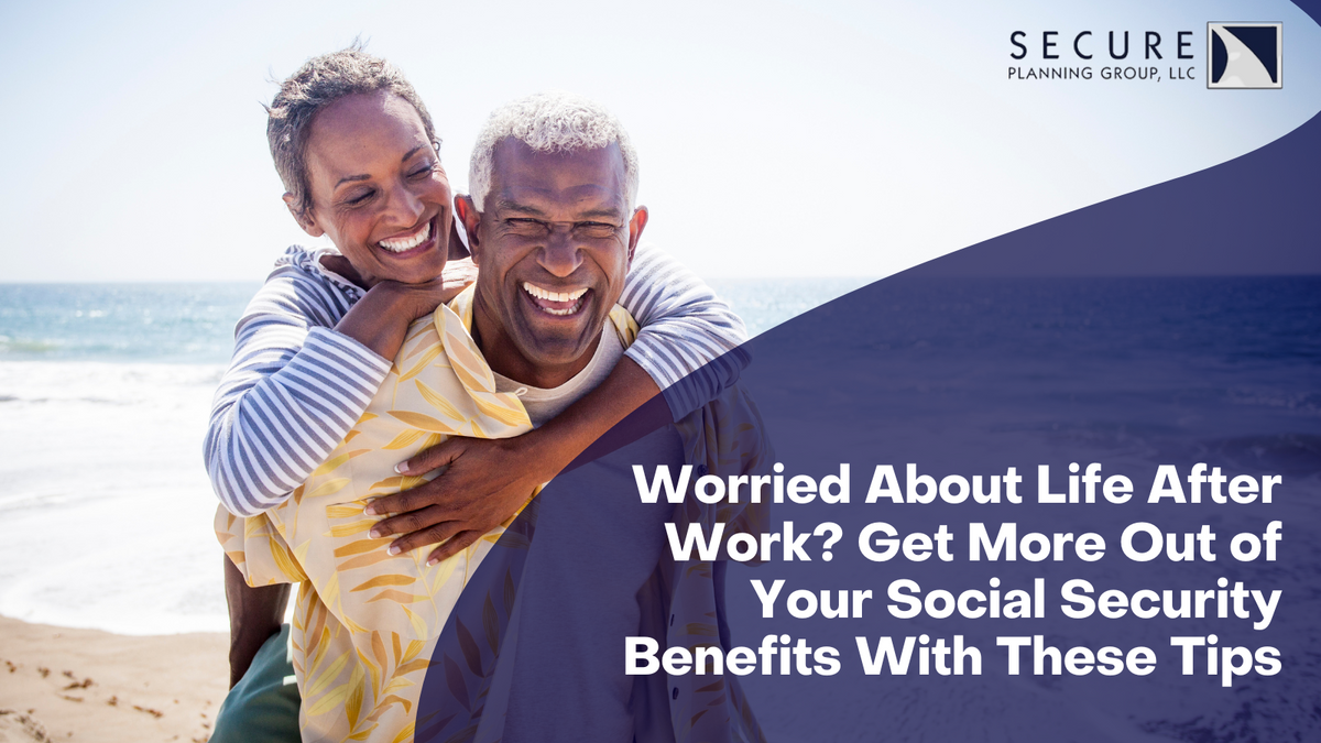 Worried About Life After Work? Get More Out of Your Social Security Benefits With These Tips