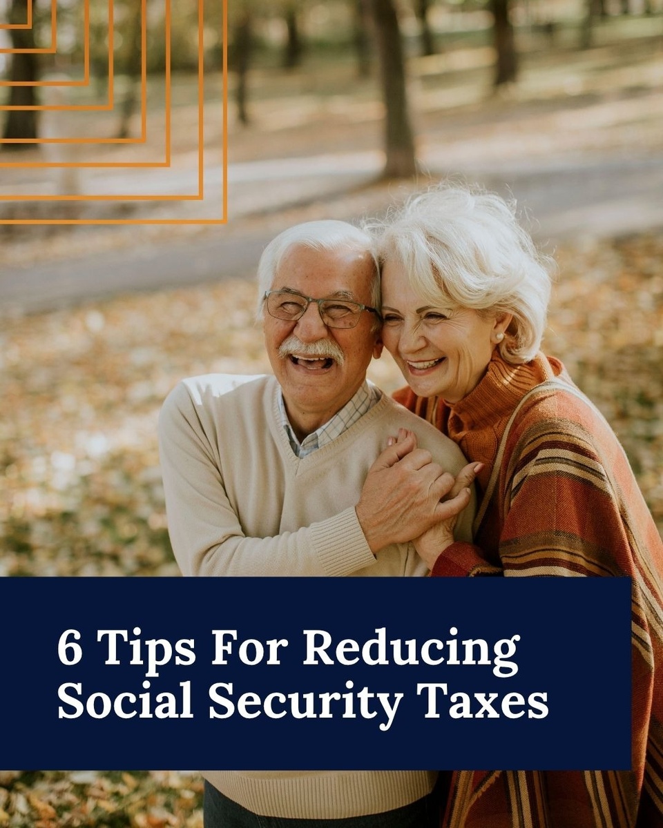 6 Tips For Reducing Social Security Taxes