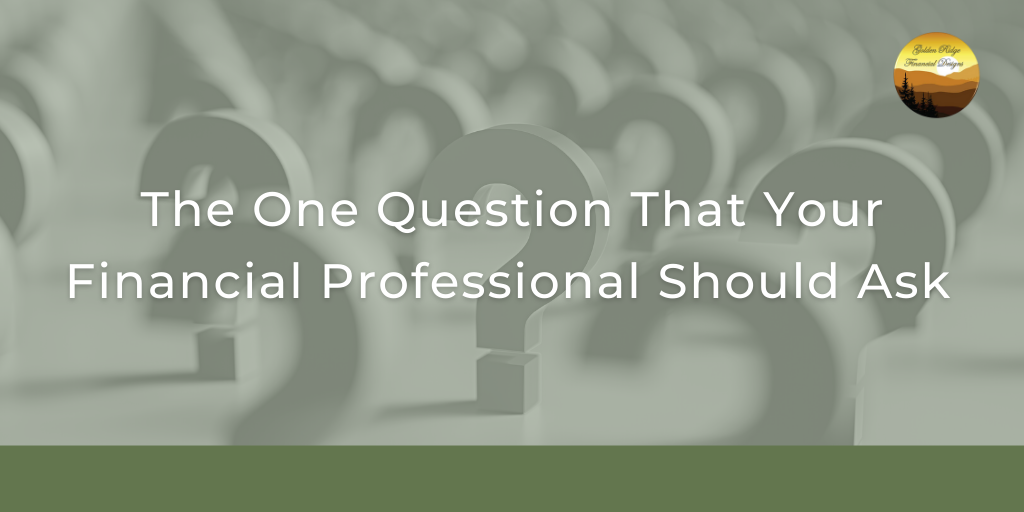 The One Question That Your Financial Professional Should Ask