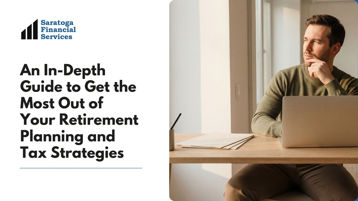An In Depth Guide to Get the Most Out of Your Retirement Planning and Tax Strategies