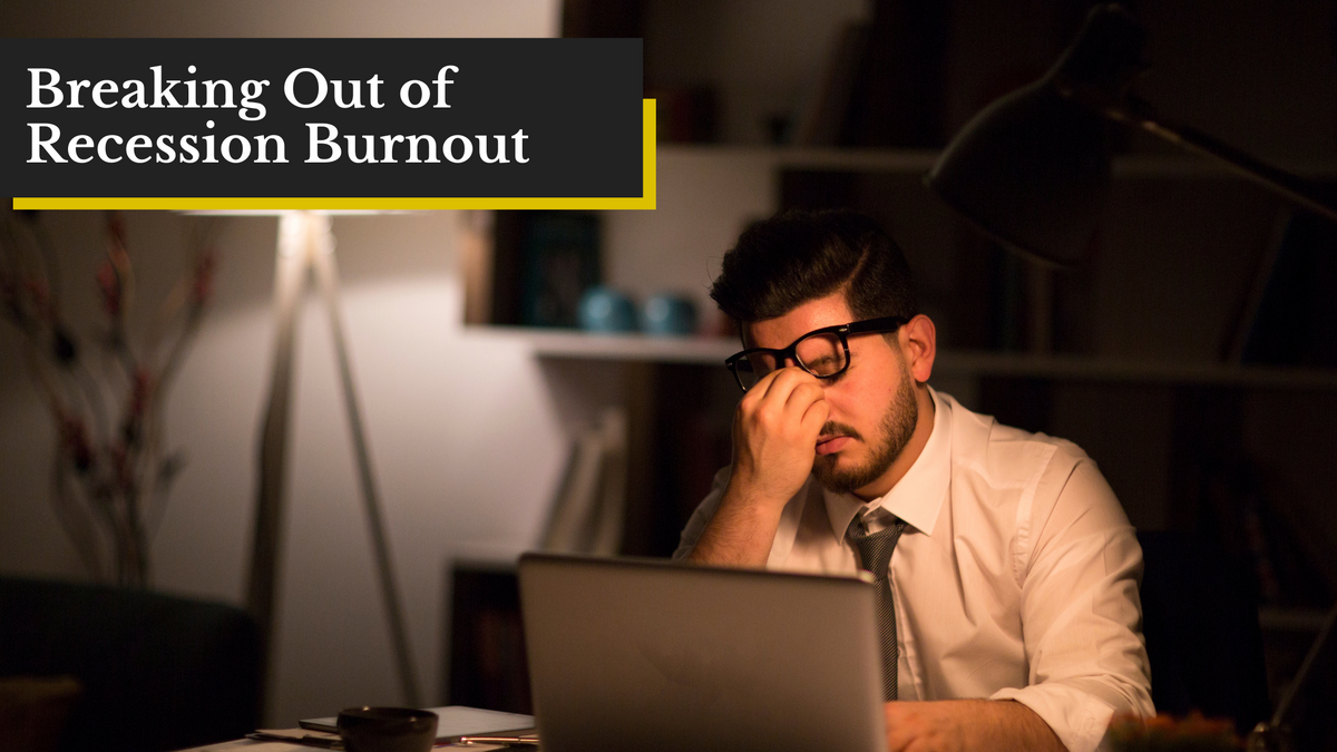 Breaking Out of Recession Burnout