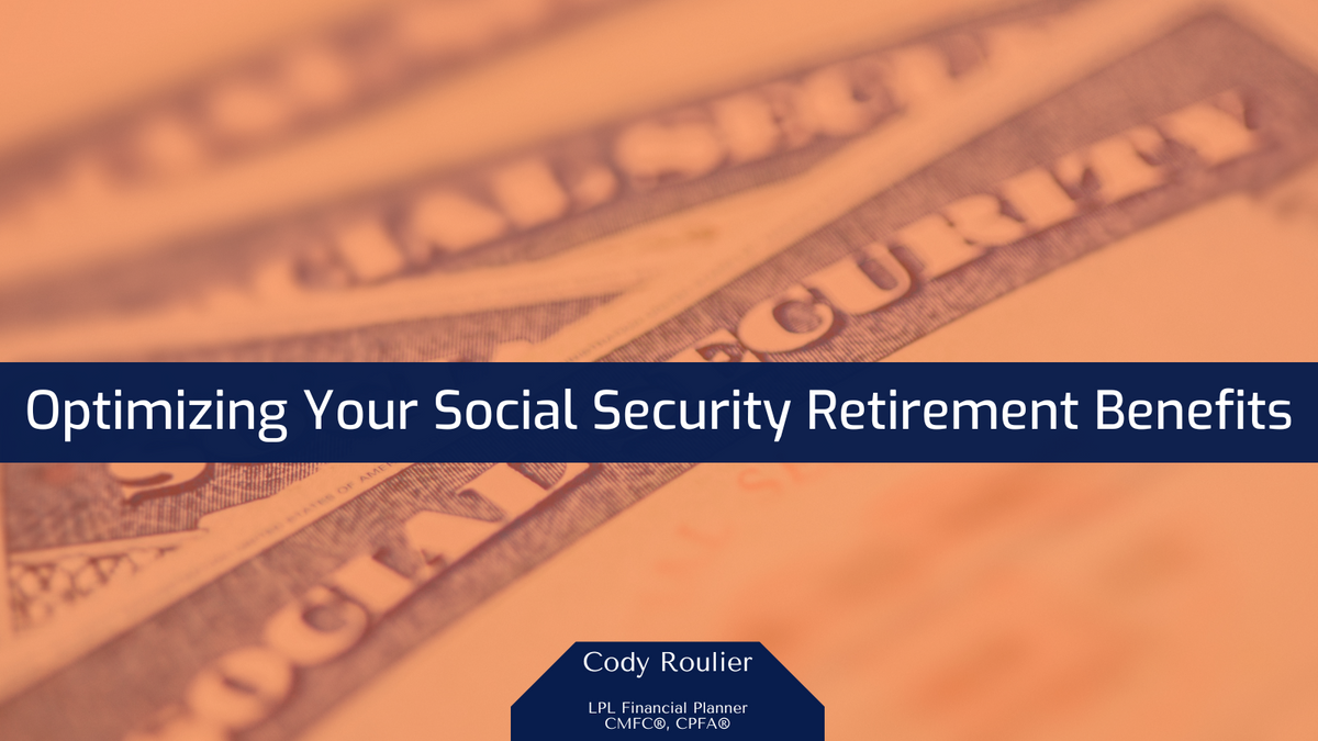 Optimizing Your Social Security Retirement Benefits