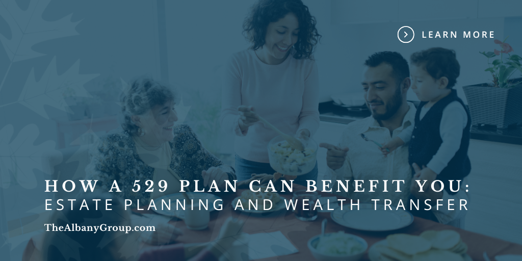 How a 529 Plan Can Benefit You: Estate Planning and Wealth Transfer