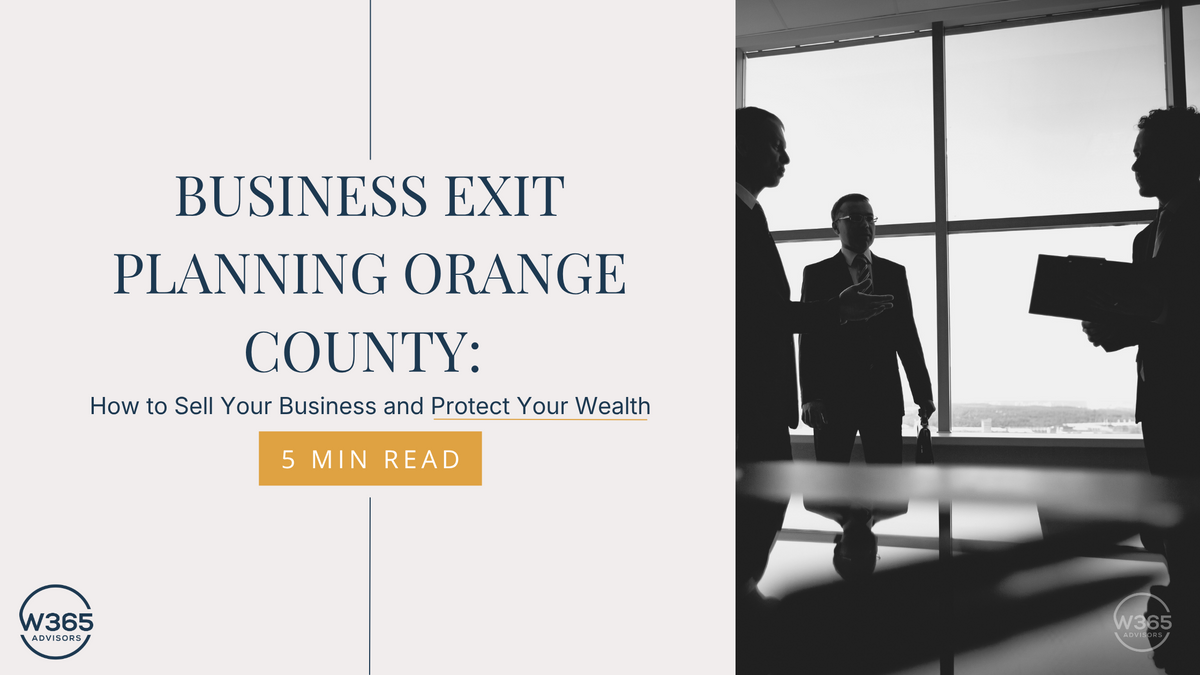 Business Exit Planning Orange County: How to Sell Your Business and Protect Your Wealth
