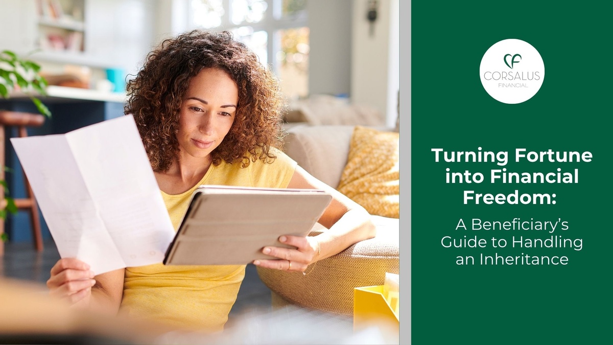 Turning Fortune into Financial Freedom: A Beneficiary’s Guide to Handling an Inheritance