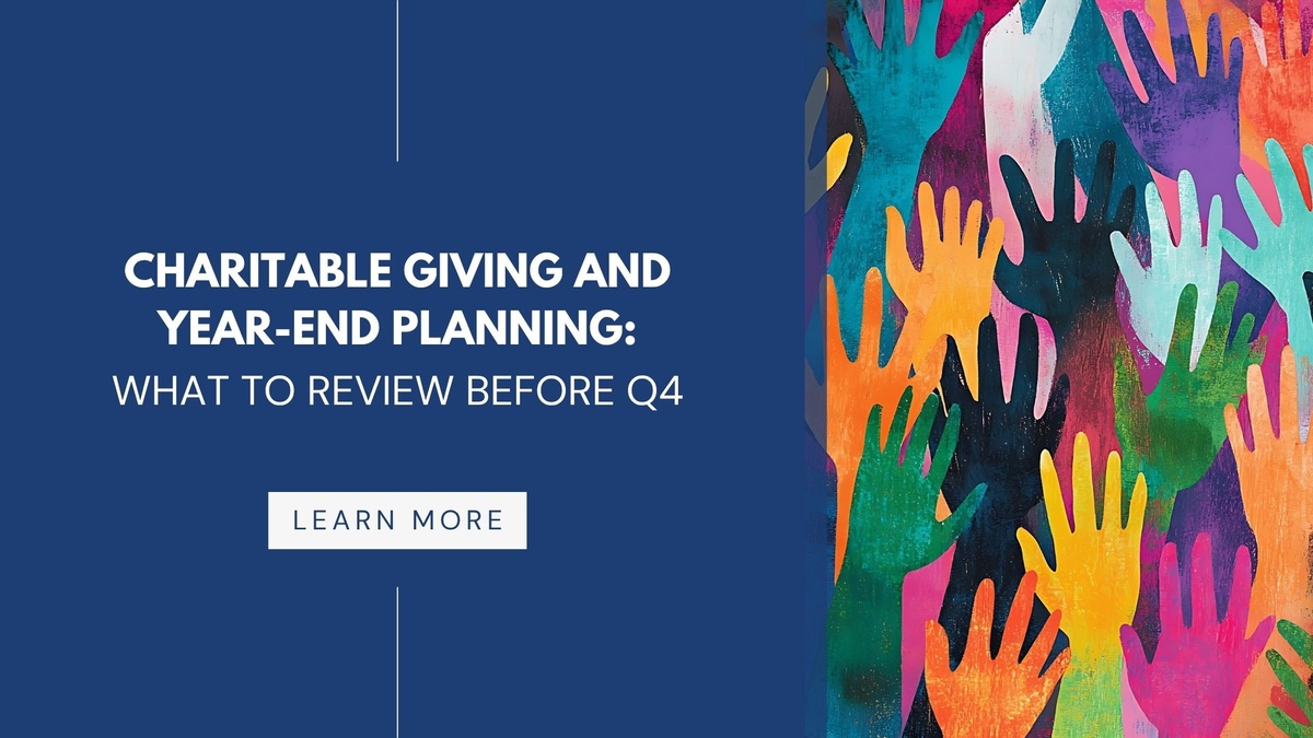 Charitable Giving and Year End Planning: What to Review Before Q4
