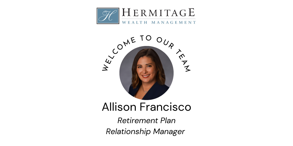 HERMITAGE WEALTH MANAGEMENT BRINGS ALLISON FRANCISCO ABOARD AS RETIREMENT PLAN RELATIONSHIP MANAGER