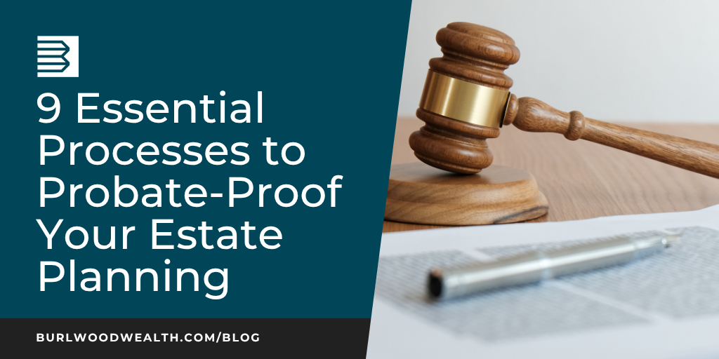 9 Essential Processes to Probate-Proof Your Estate Planning