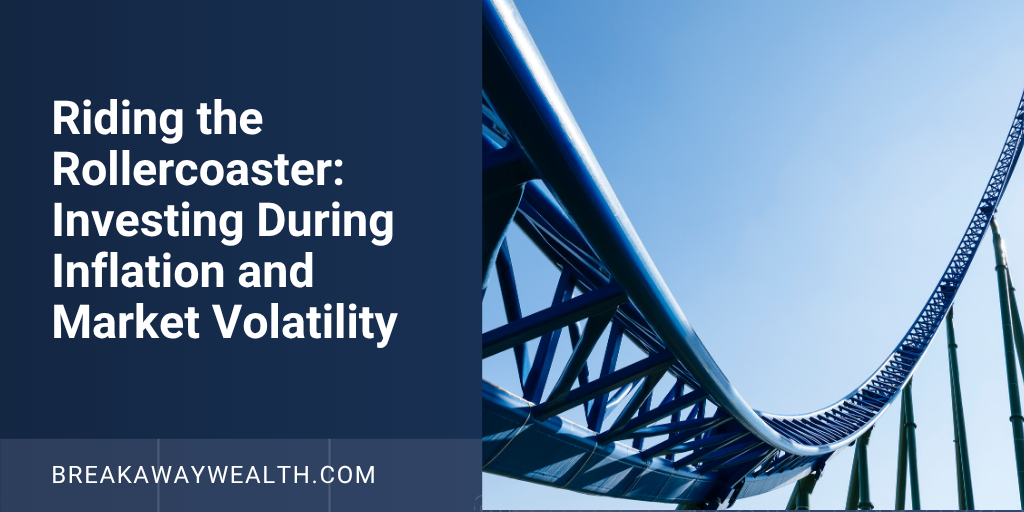 Riding the Rollercoaster: Investing During Inflation and Market Volatility