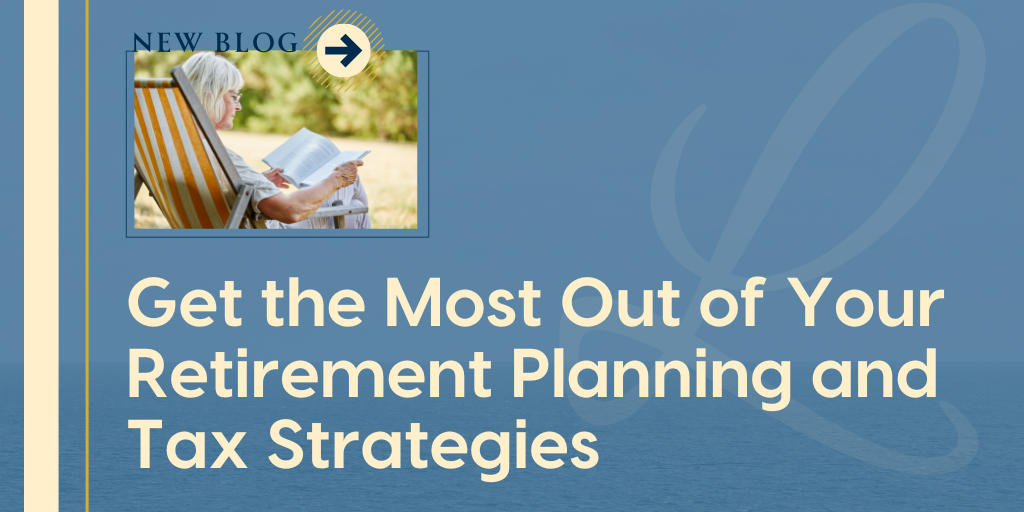 Get the Most Out of Your Retirement Planning and Tax Strategies