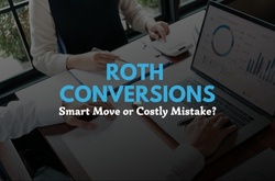 Roth Conversions: Smart Move or Costly Mistake?
