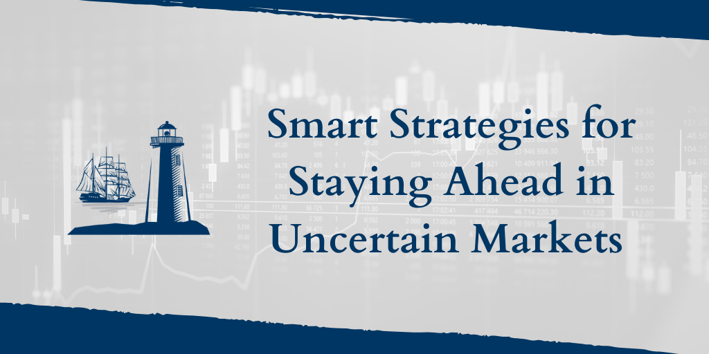 Smart Strategies for Staying Ahead in Uncertain Markets