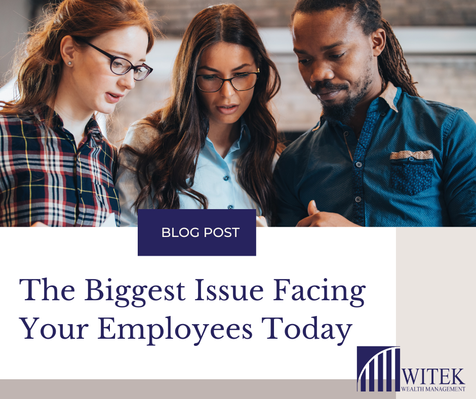 The Biggest Issue Facing Your Employees Today
