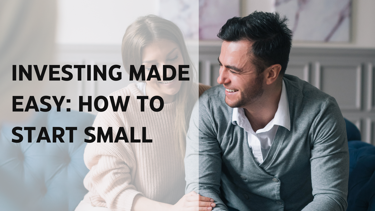 Investing Made Easy: How to Start Small