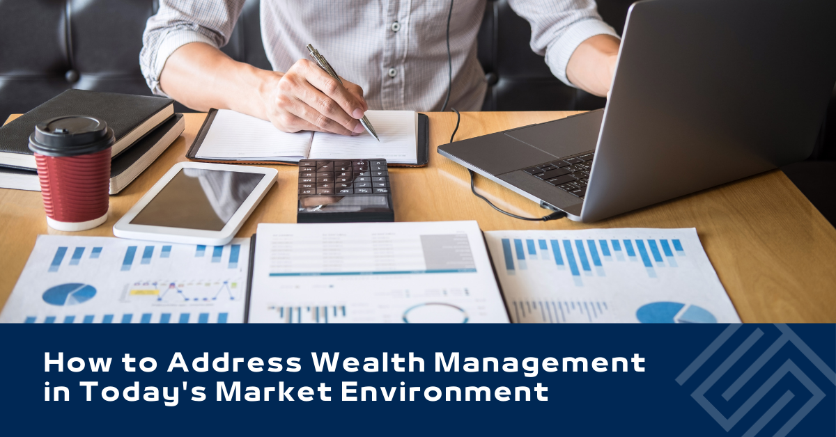 How to Address Wealth Management in Today's Market Environment
