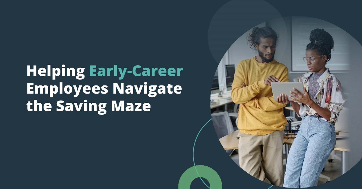 Helping Early-Career Employees Navigate the Saving Maze