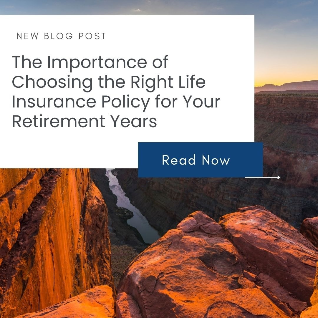 The Importance of Choosing the Right Life Insurance Policy for Your Retirement Years