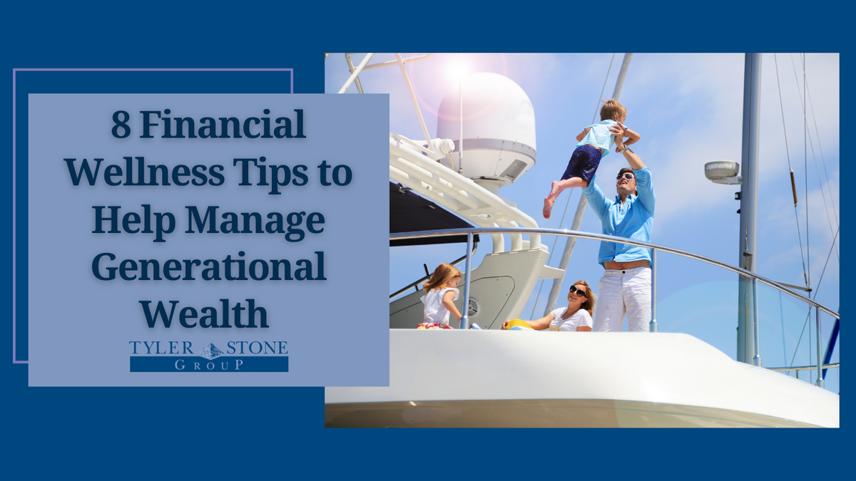 8 Financial Wellness Tips to Help Manage Generational Wealth