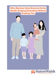 When Business Value Becomes Family Wealth: Bridging Generations Without Breaking Ties