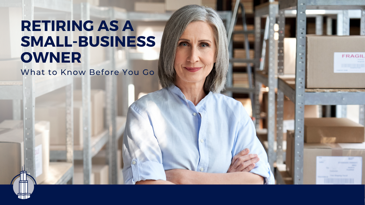 Retiring as a Small-Business Owner: What to Know Before You Go