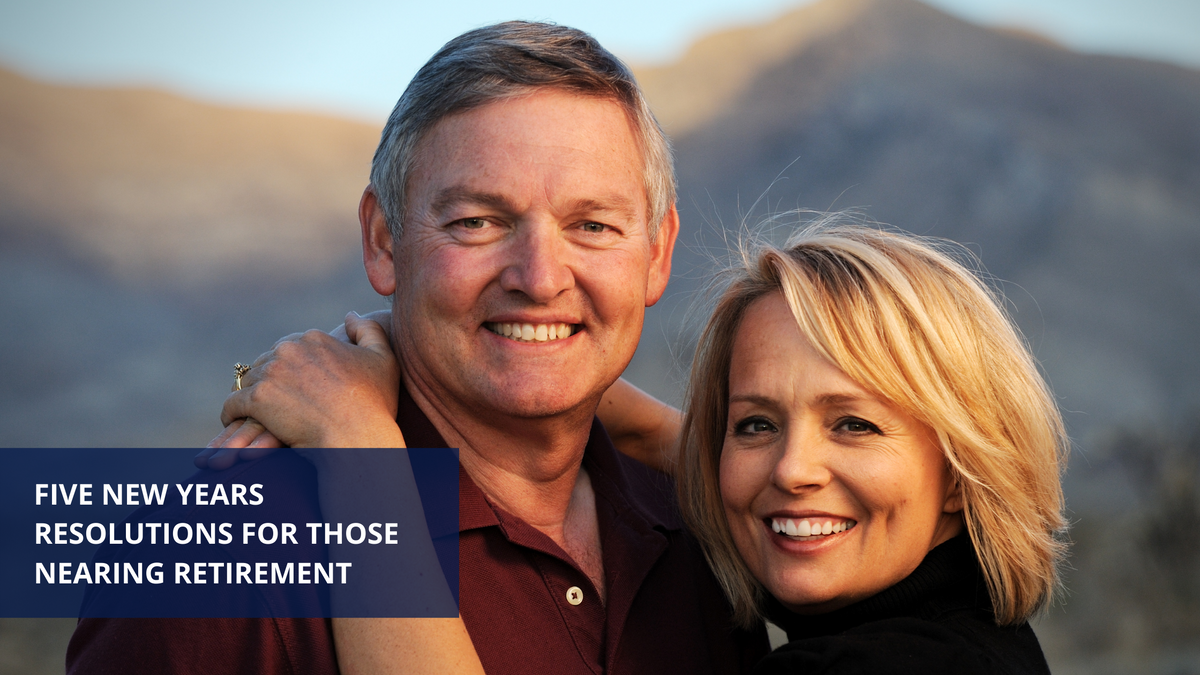 Five New Year's Resolutions for Those Nearing Retirement
