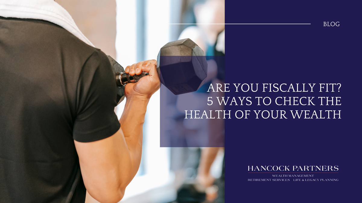 Are You Fiscally Fit? 5 Ways to Check the Health of Your Wealth