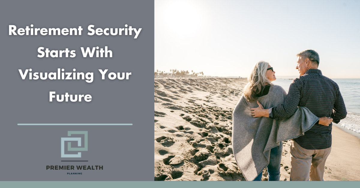 Retirement Security Starts With Visualizing Your Future