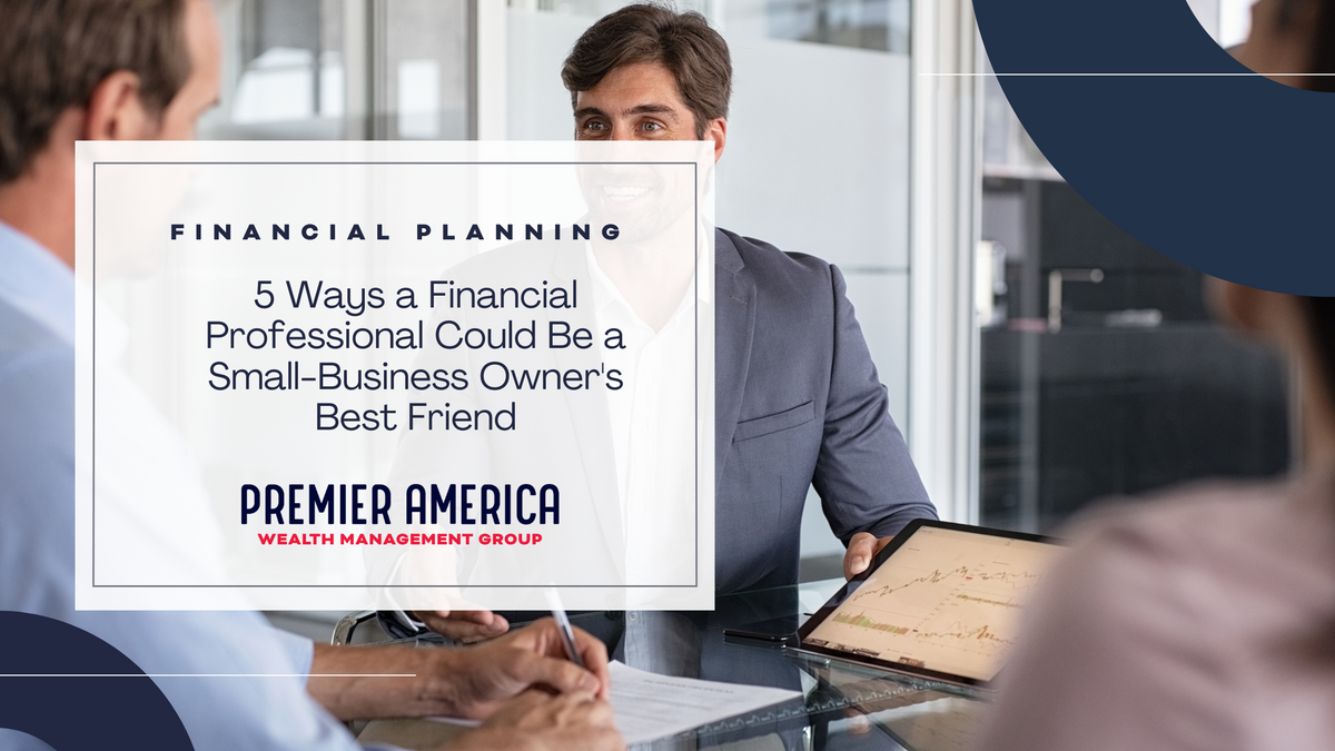 5 Ways a Financial Professional Could Be a Small-Business Owner's Best Friend
