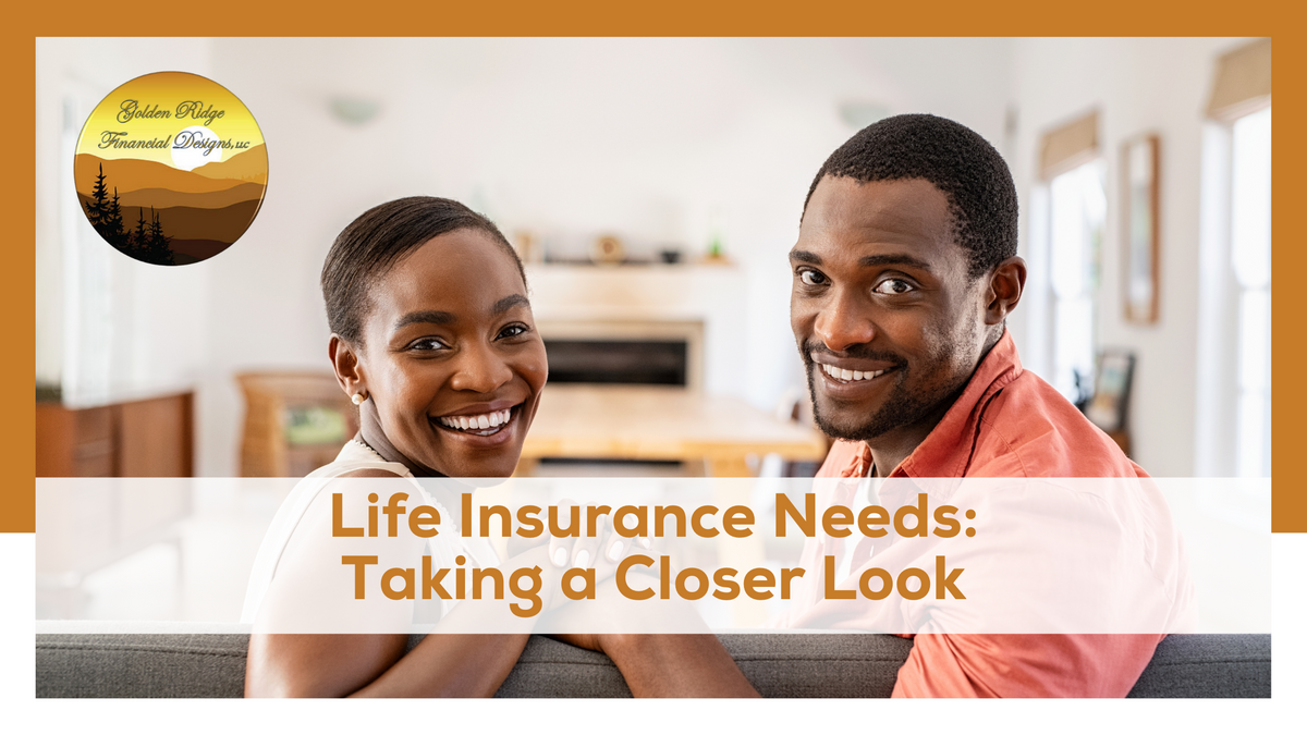Life Insurance Needs: Taking a Closer Look