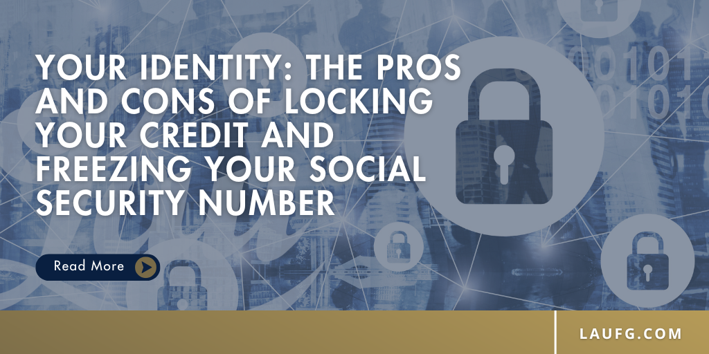 The Pros and Cons of Locking Your Credit and Freezing Your Social Security Number