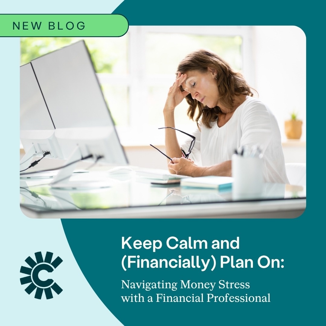 Keep Calm and (Financially) Plan On: Navigating Money Stress with a Financial Professional