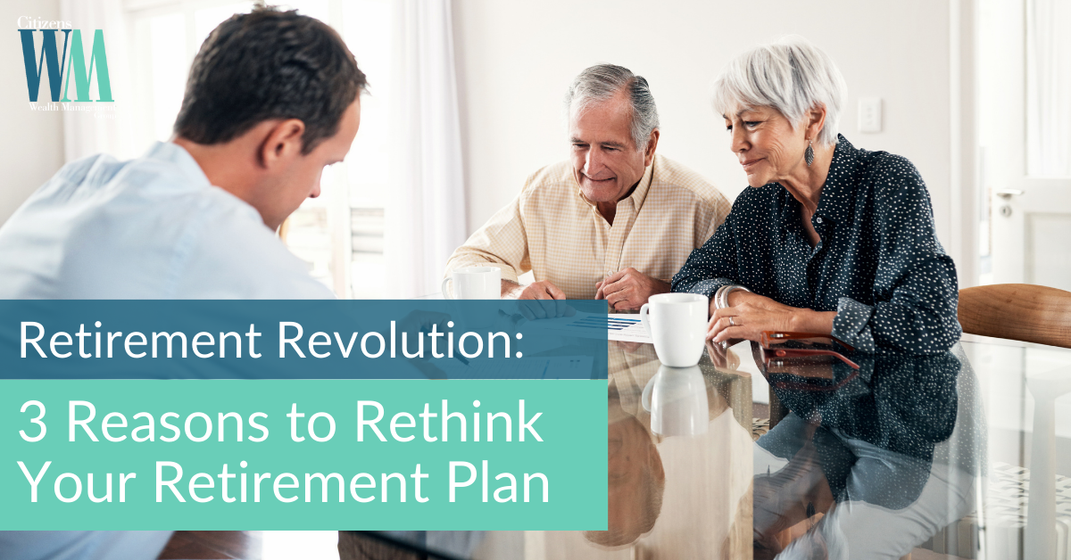Retirement Revolution: 3 Reasons to Rethink Your Retirement Plan