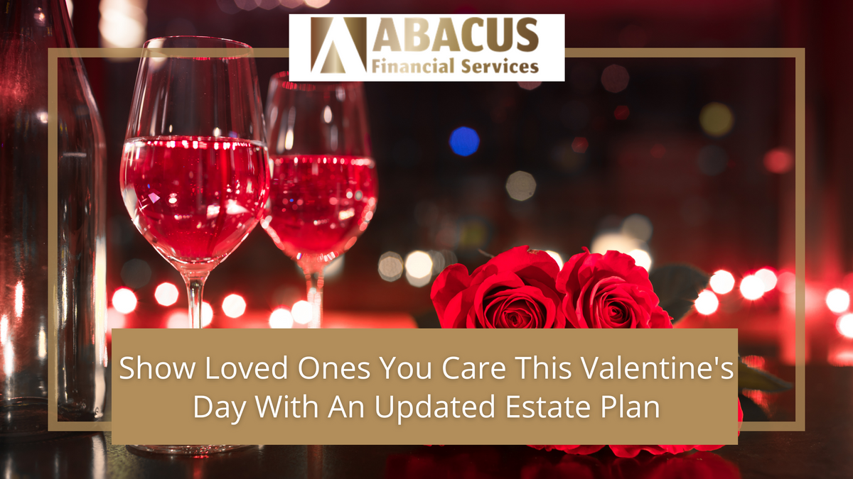 Show Loved Ones You Care This Valentine's Day With An Updated Estate Plan
