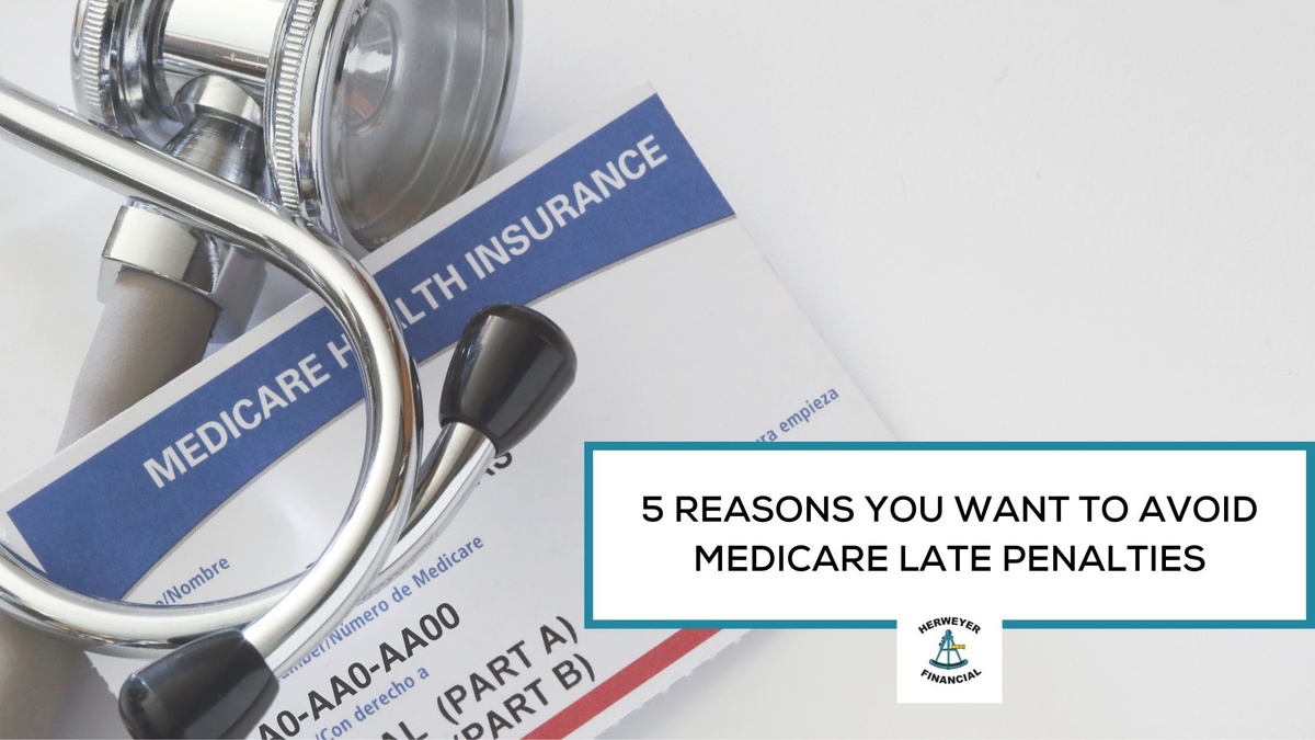 5 Reasons You Want to Avoid Medicare Late Penalties