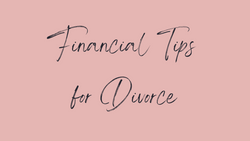 Financial Tips for Women Going through Divorce