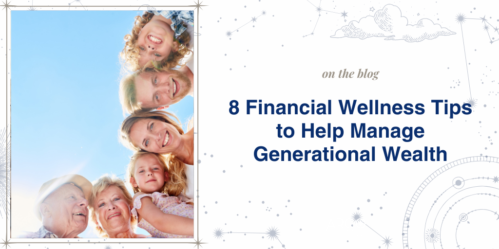 8 Financial Wellness Tips to Help Manage Generational Wealth