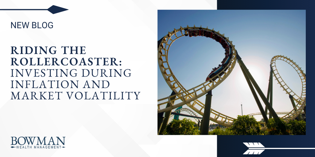 Riding the Rollercoaster: Investing During Inflation and Market Volatility