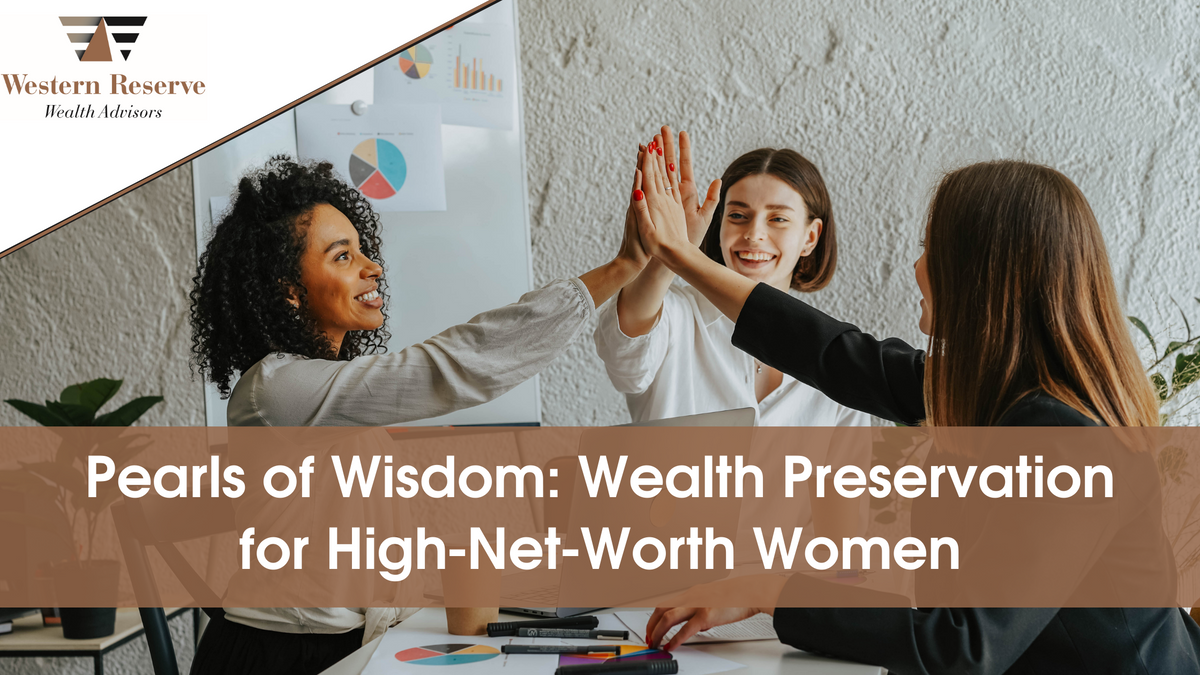 Pearls of Wisdom: Wealth Preservation for High-Net-Worth Women