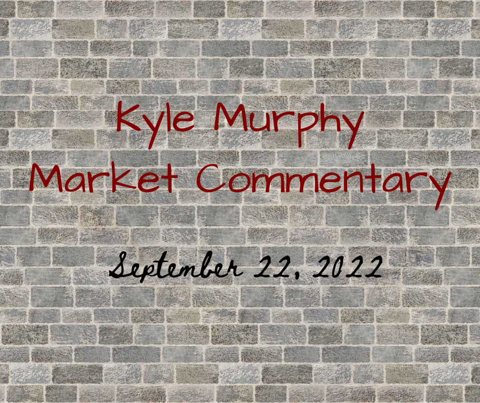 Kyle Murphy Market Commentary - September 22, 2022