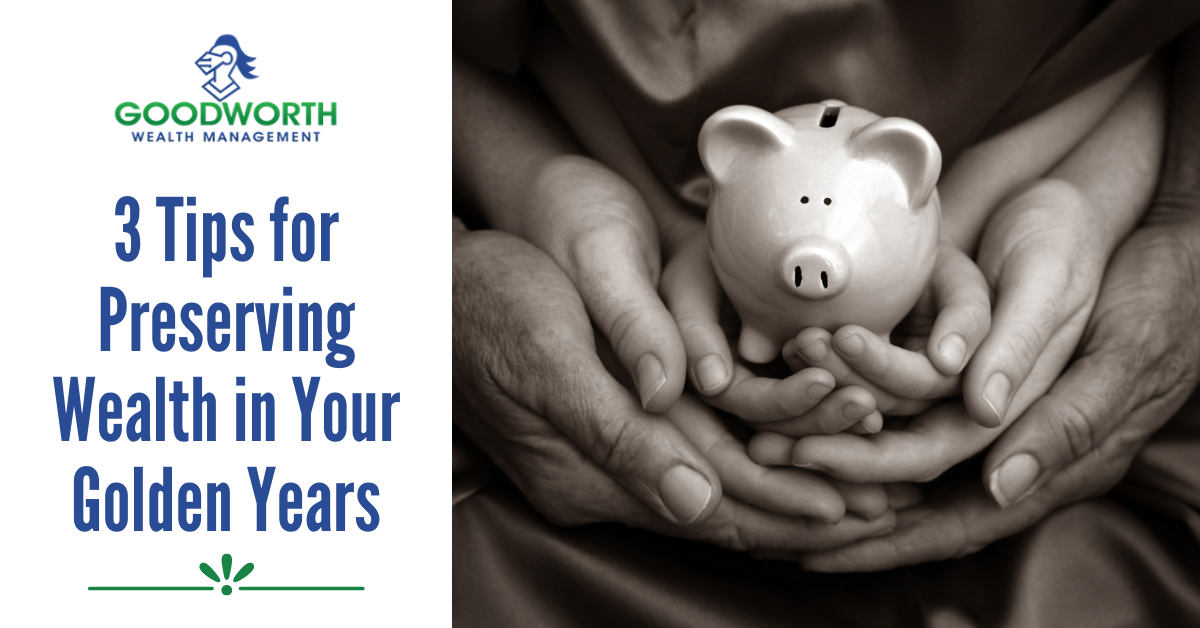 3 Tips for Preserving Wealth in Your Golden Years