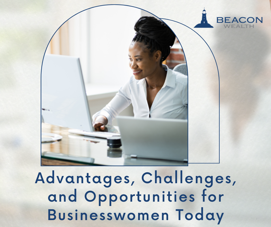 Advantages, Challenges, and Opportunities for Businesswomen Today
