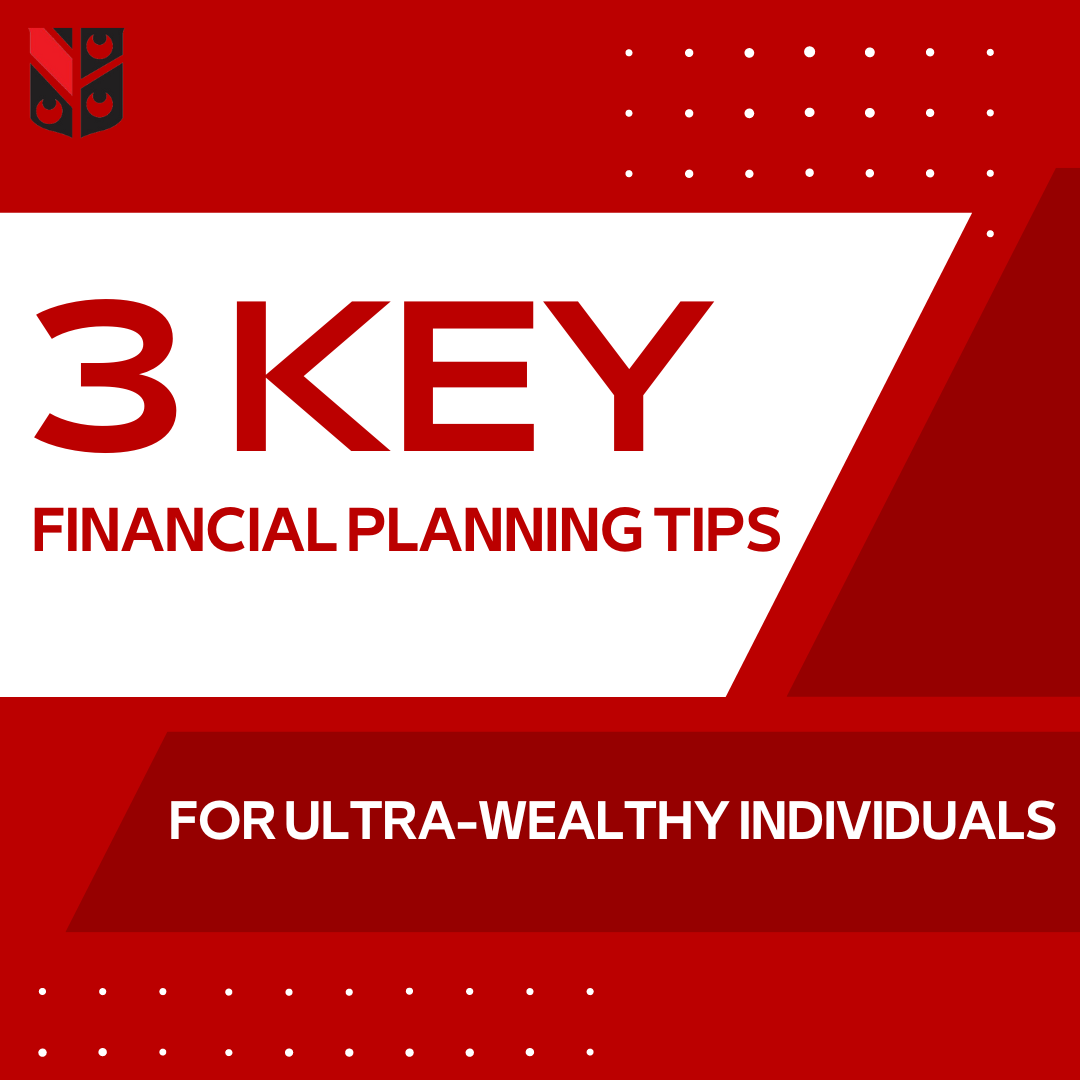 3 Key Financial Planning Tips for Ultra-Wealthy Individuals