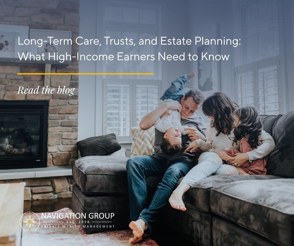 Long-Term Care, Trusts, and Estate Planning: What High-Income Earners Need to Know