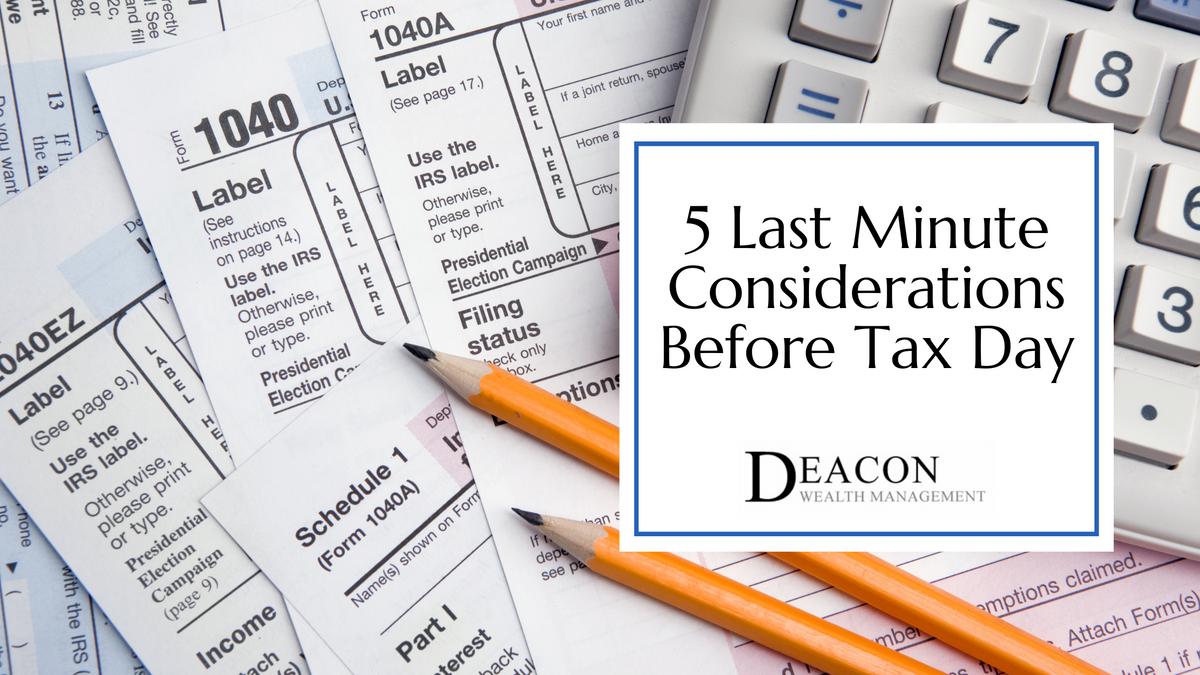 5 Last Minute Considerations Before Tax Day