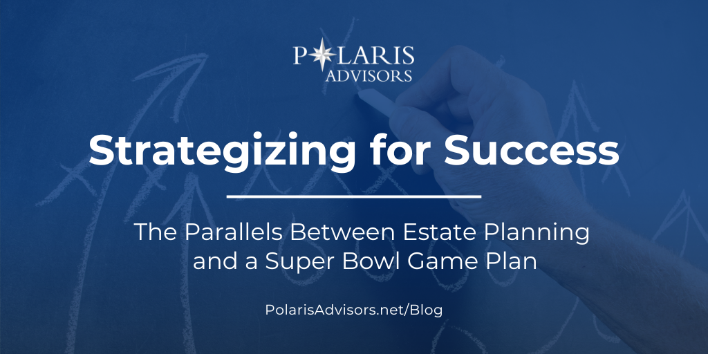 Strategizing for Success: The Parallels Between Estate Planning and a Super Bowl Game Plan