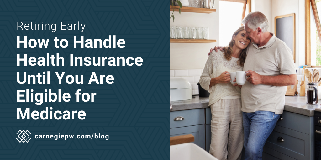 Retiring Early: How to Handle Health Insurance Until You Are Eligible for Medicare