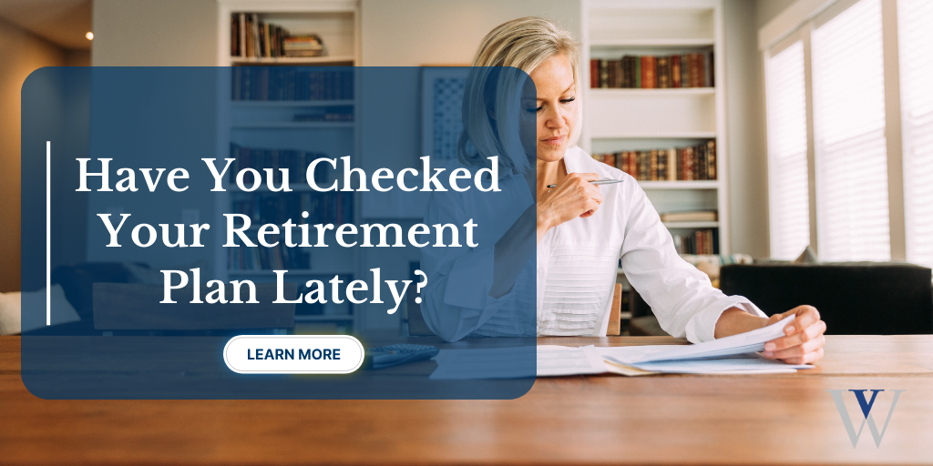 Have You Checked Your Retirement Plan Lately