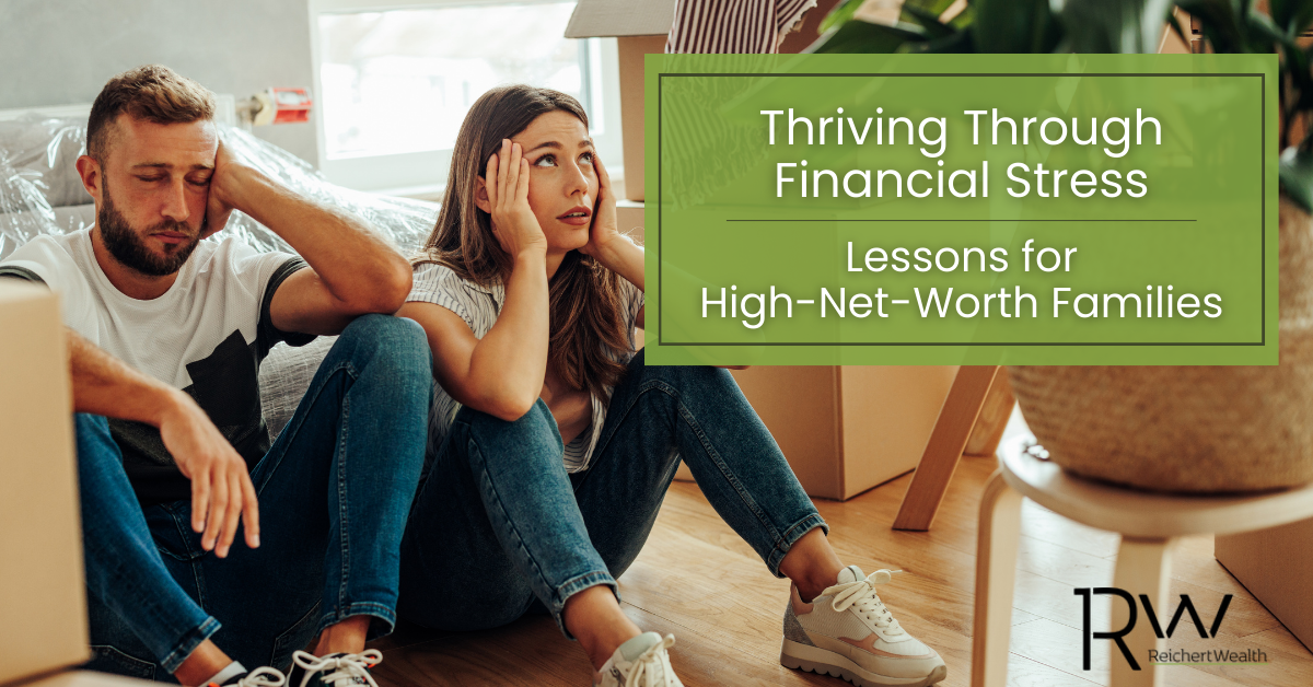 Thriving Through Financial Stress: Lessons for High-Net-Worth Families