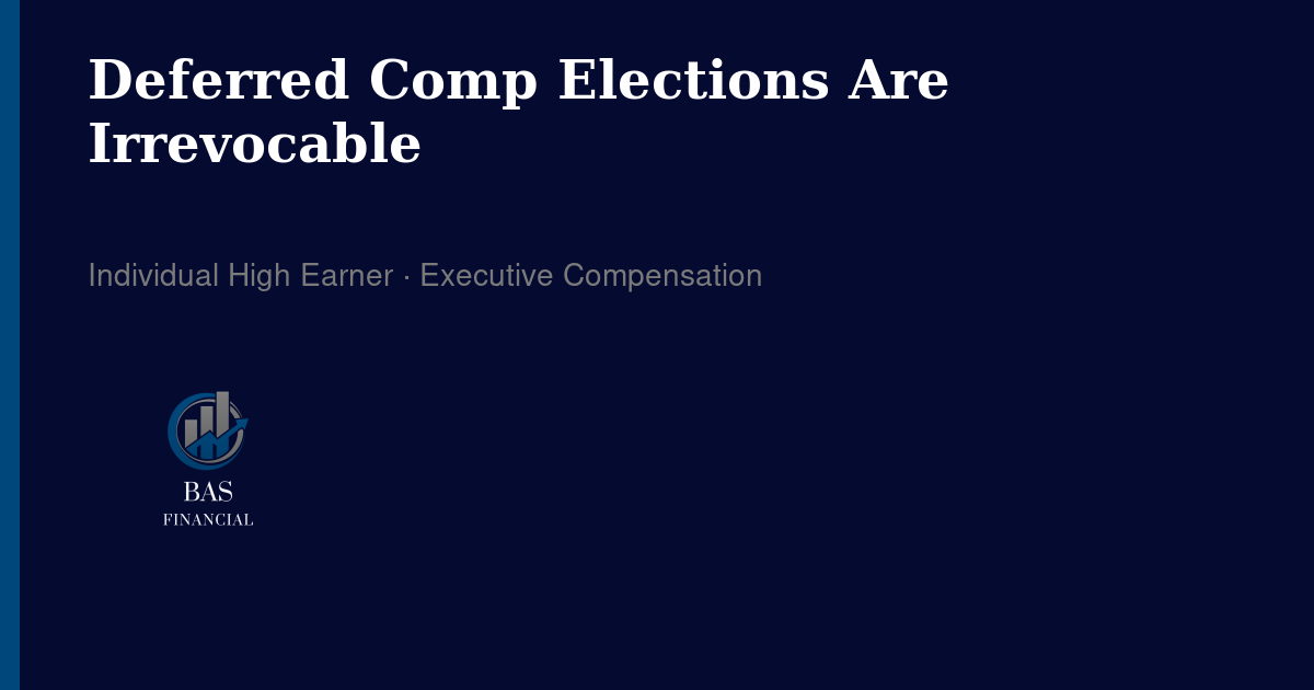 Deferred Comp Elections Are Irrevocable. Here's What to Settle Before December 31.
